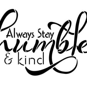 always stay humble and kind stencil horizontal design by studior12 reusable 3 1